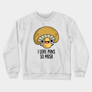 I Love Puns So Mush Cute Mushroom Pun Crewneck Sweatshirt